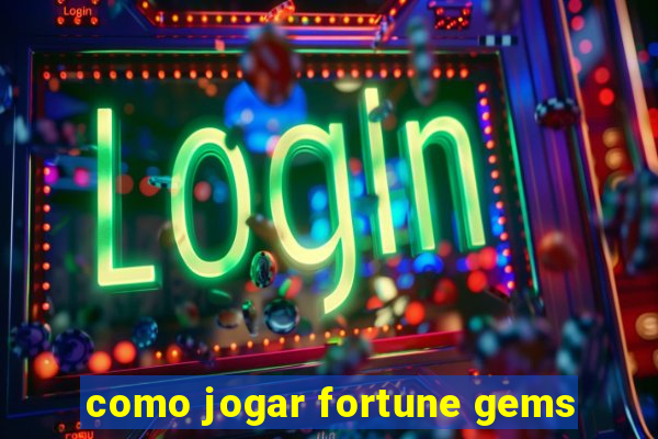 como jogar fortune gems